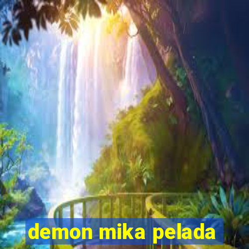 demon mika pelada